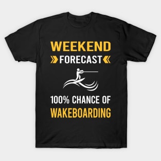 Weekend Forecast Wakeboarding Wakeboard Wakeboarder T-Shirt